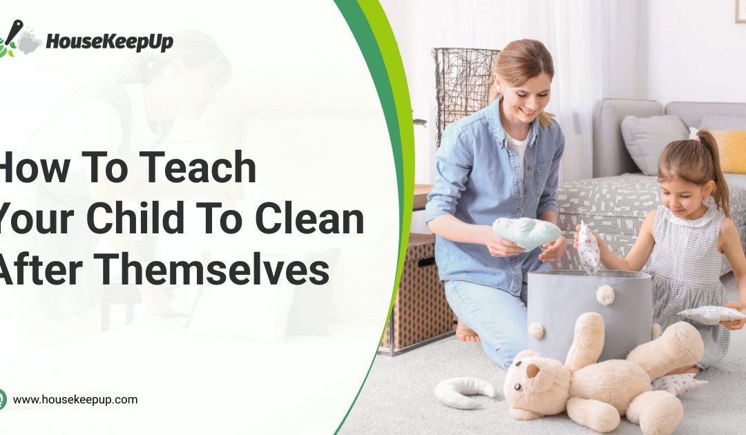 How To Teach Your Child To Clean After Themselves