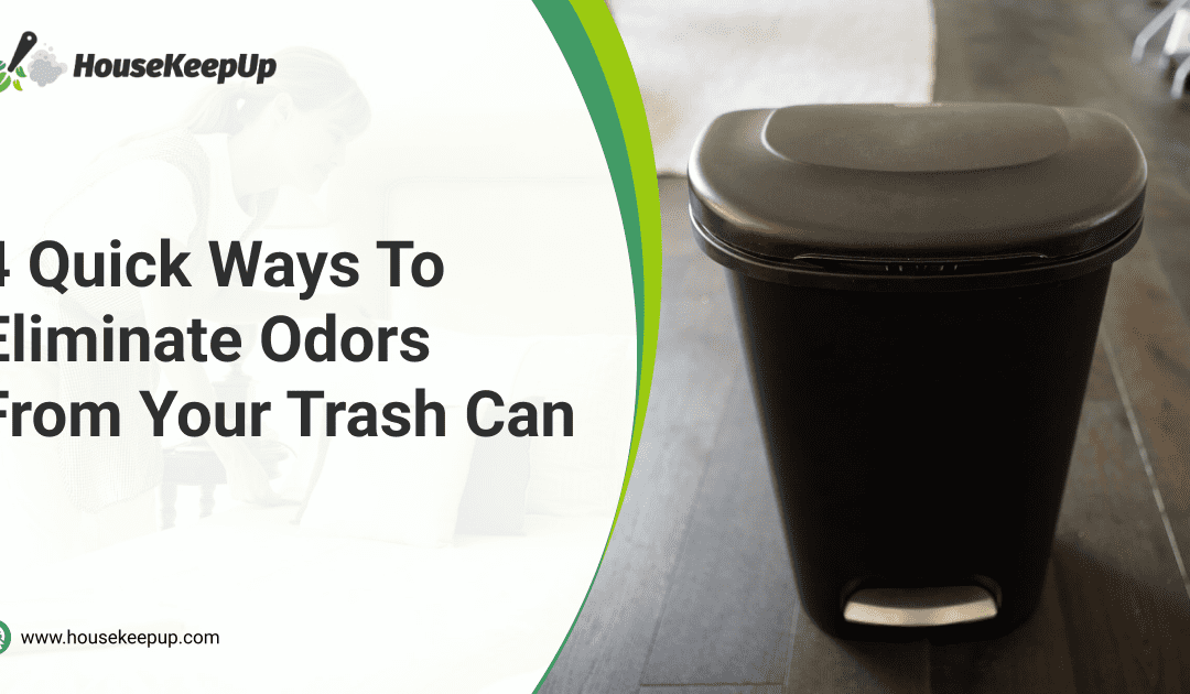 4 Quick Ways To Eliminate Odors From Your Trash Can