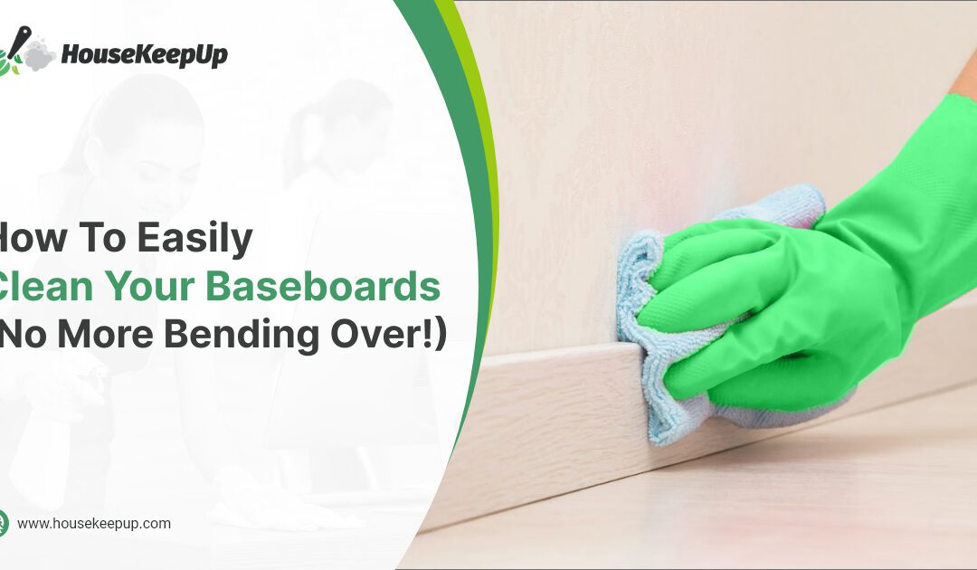 How To Easily Clean Your Baseboards (No More Bending Over!)