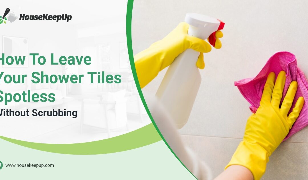 How To Leave Your Shower Tiles Spotless Without Scrubbing