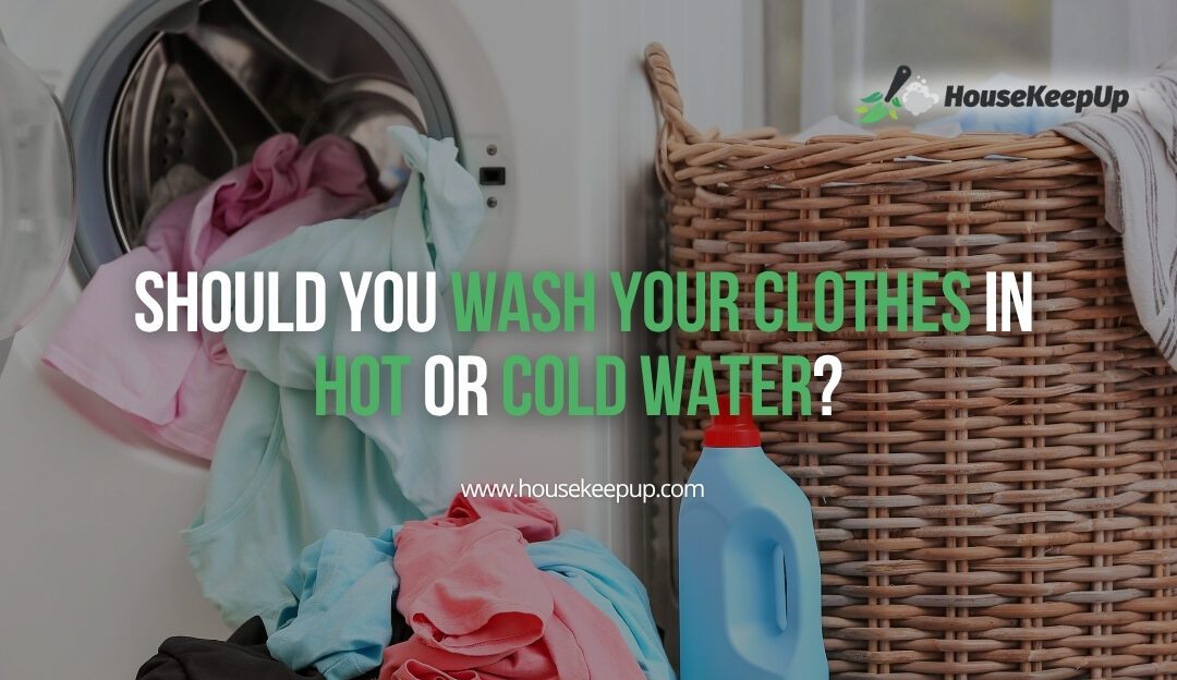 Should You Wash Your Clothes in Hot or Cold Water? The Ultimate Guide