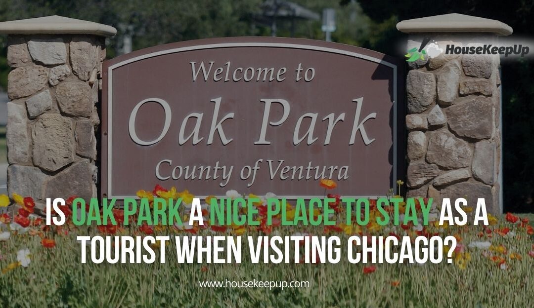 Is Oak Park a Nice Place to Stay as a Tourist When Visiting Chicago?