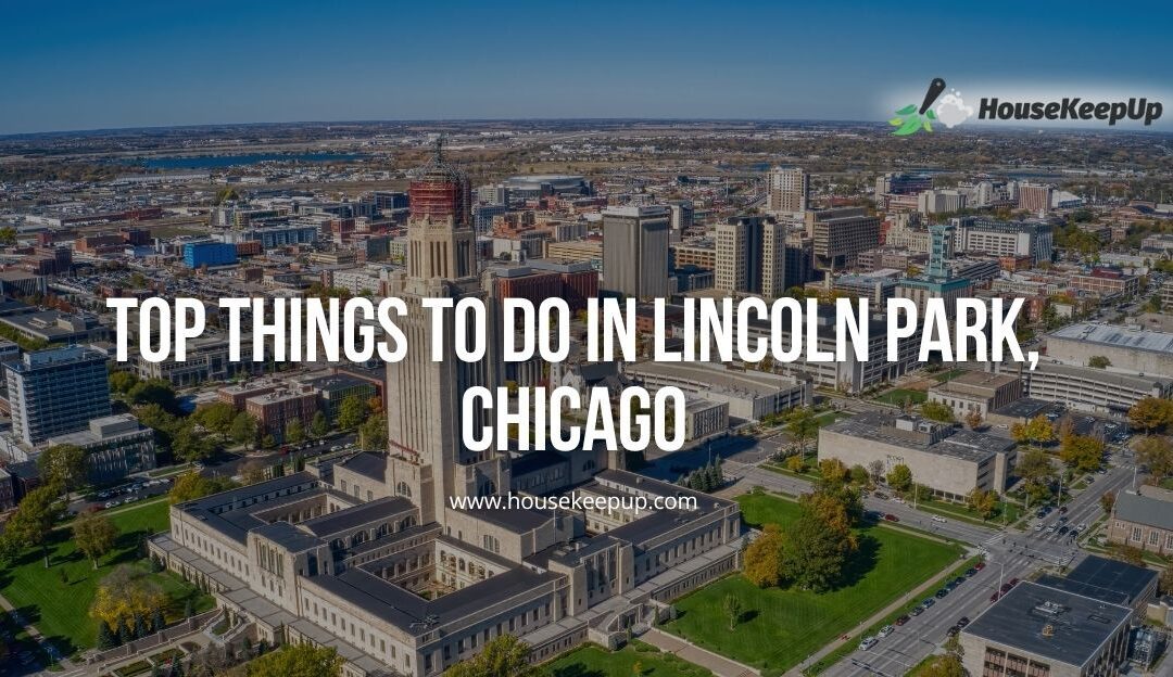 Your Ultimate Guide to Lincoln Park: Chicago’s Crown Jewel Neighborhood
