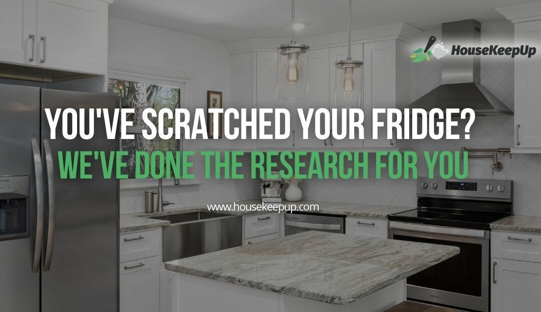You’ve Scratched Your Fridge? We’ve Done the Research for You