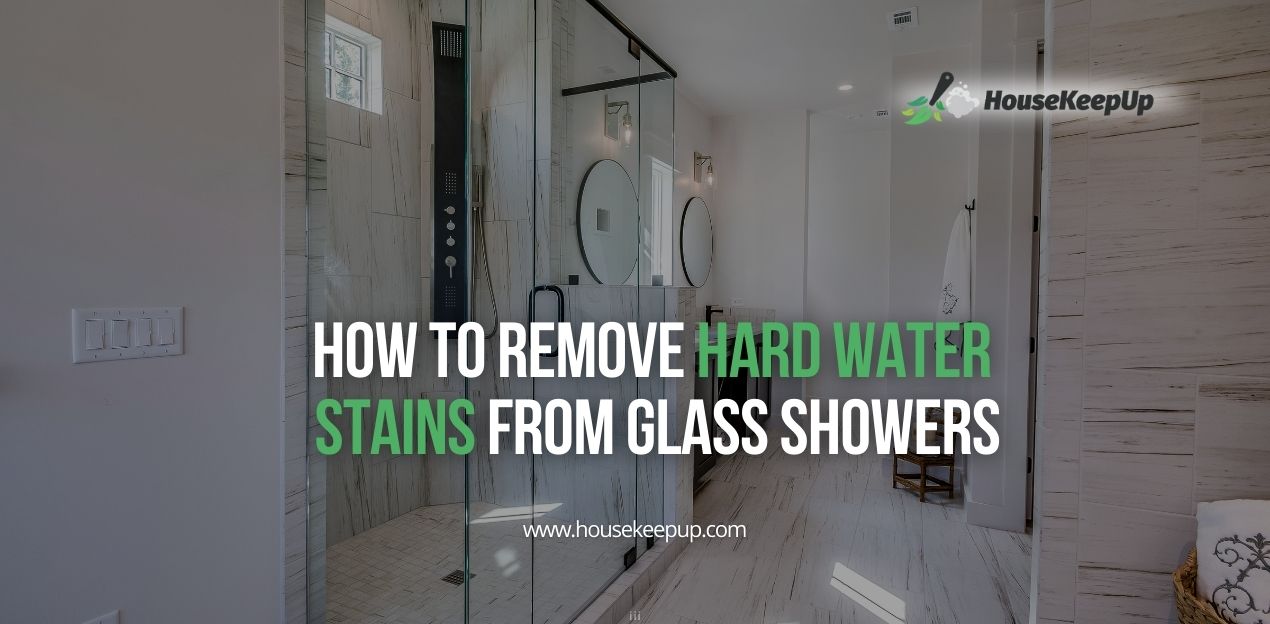 How to Remove Hard Water Stains From Glass Showers