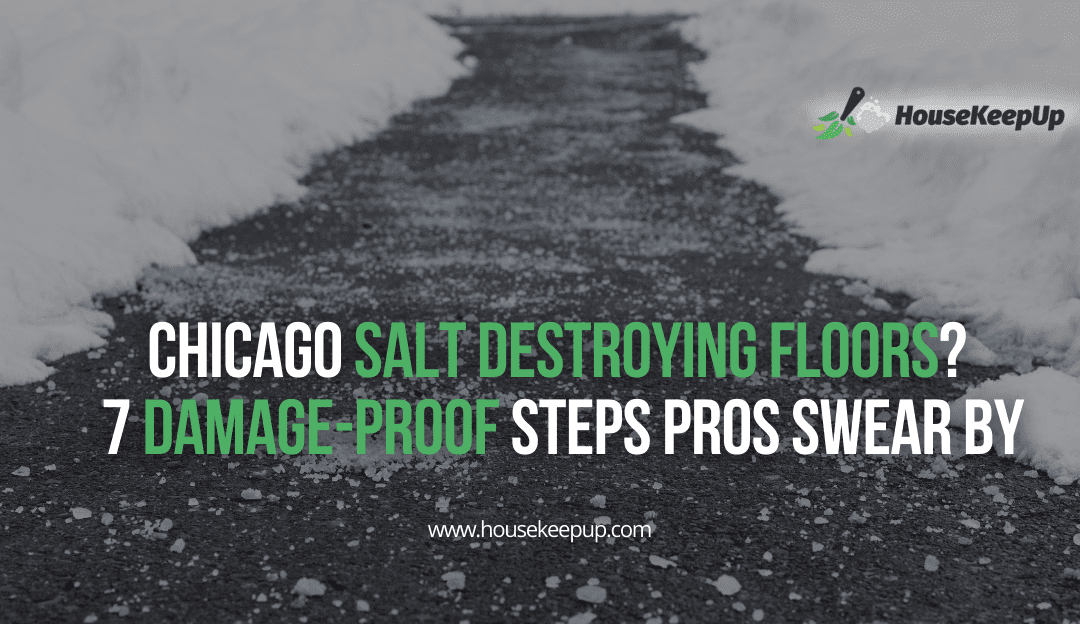 Chicago Salt Destroying Floors? 7 Damage-Proof Steps Pros Swear By