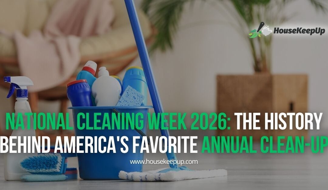 National Cleaning Week 2026: The History Behind America’s Favorite Annual Clean-Up