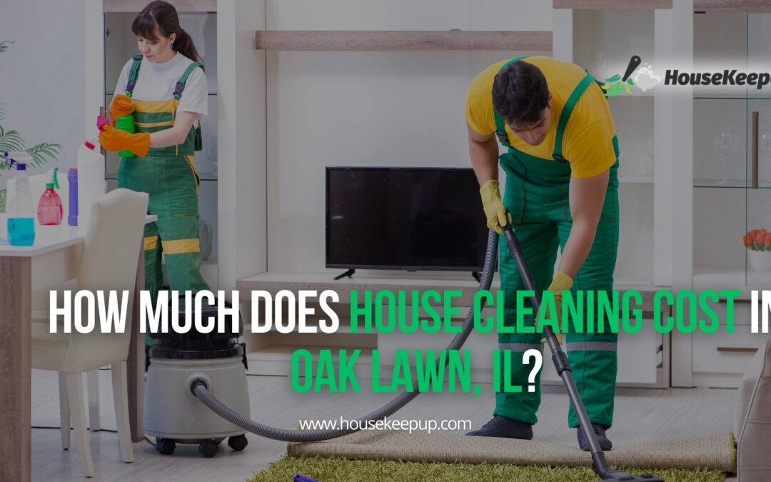 How Much Does House Cleaning Cost in Oak Lawn, IL?