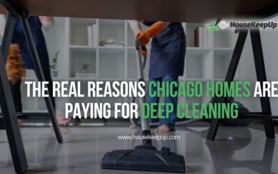 The Real Reasons Chicago Homes Are Paying for Deep Cleaning